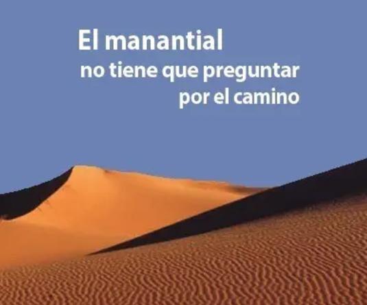 El manantial no tiene que preguntar por el camino