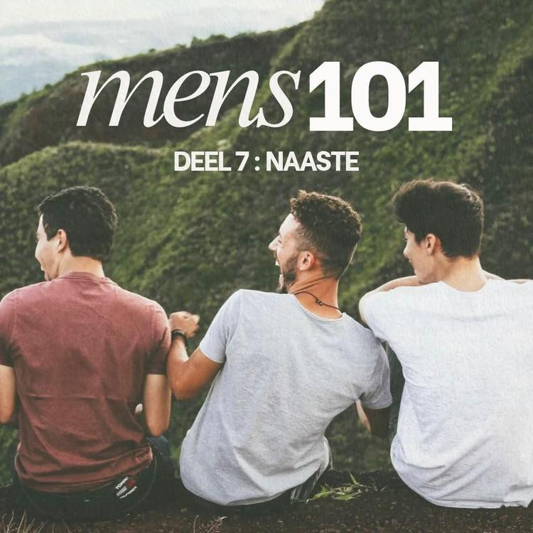 20261025 Mens 101 Deel 7: Naaste