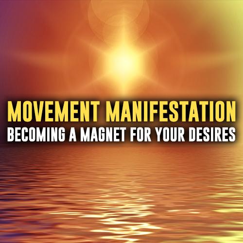 Movement Manifestation - Being a Magnet For Your Dreams