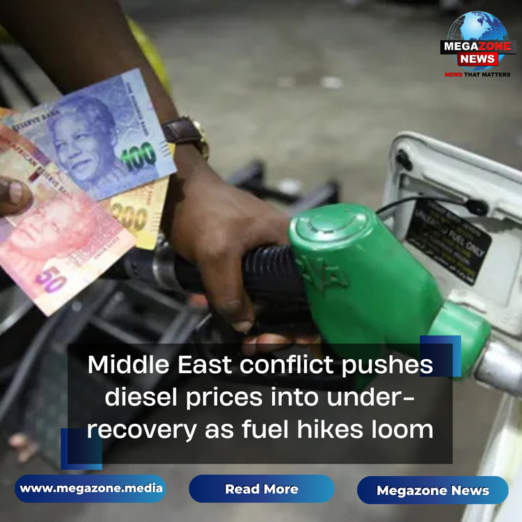 Middle East conflict pushes diesel prices into under-recovery as fuel hikes loom