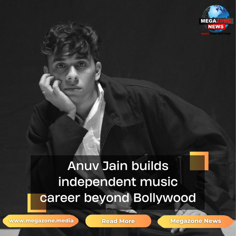 Anuv Jain builds independent music career beyond Bollywood