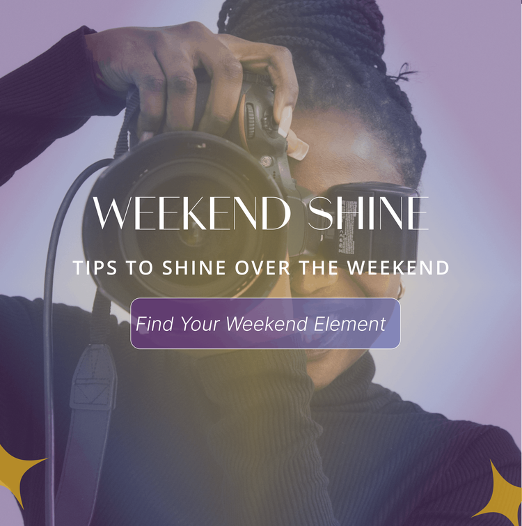 Shining Through Your Weekend