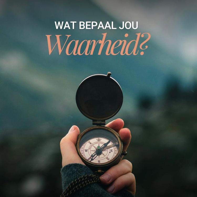 Wat Bepaal jou Waarheid?