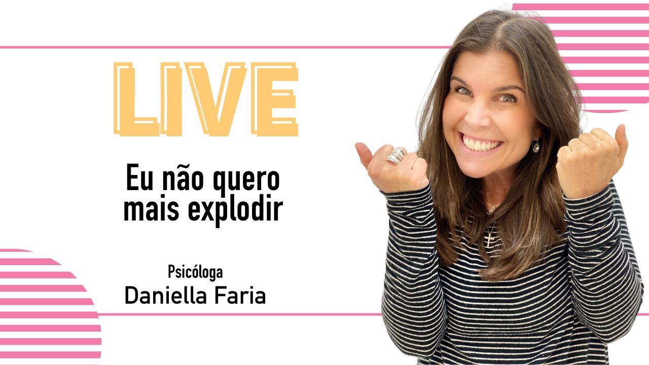 LIVE - Eu não quero mais explodir! Psicóloga Daniella Faria