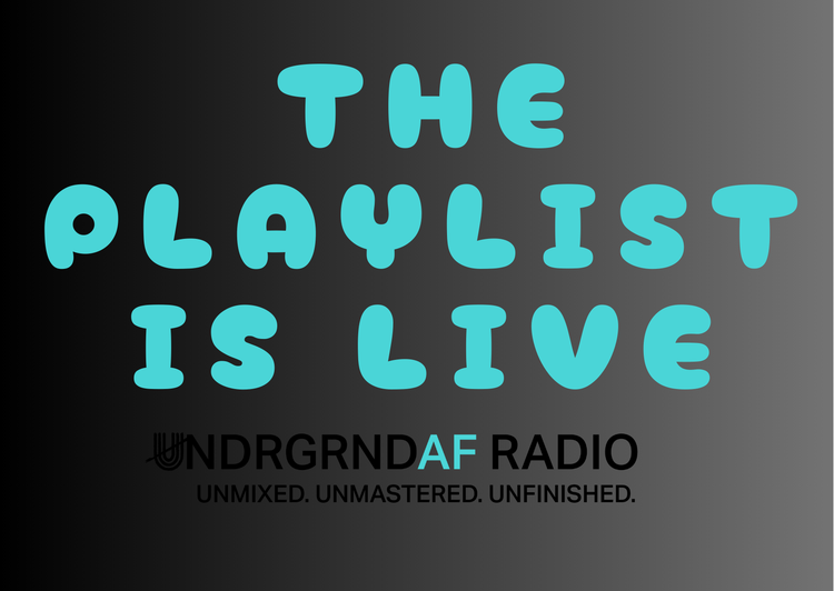 UNDRGRNDAF RADIO...THE PLAYLIST IS LIVE