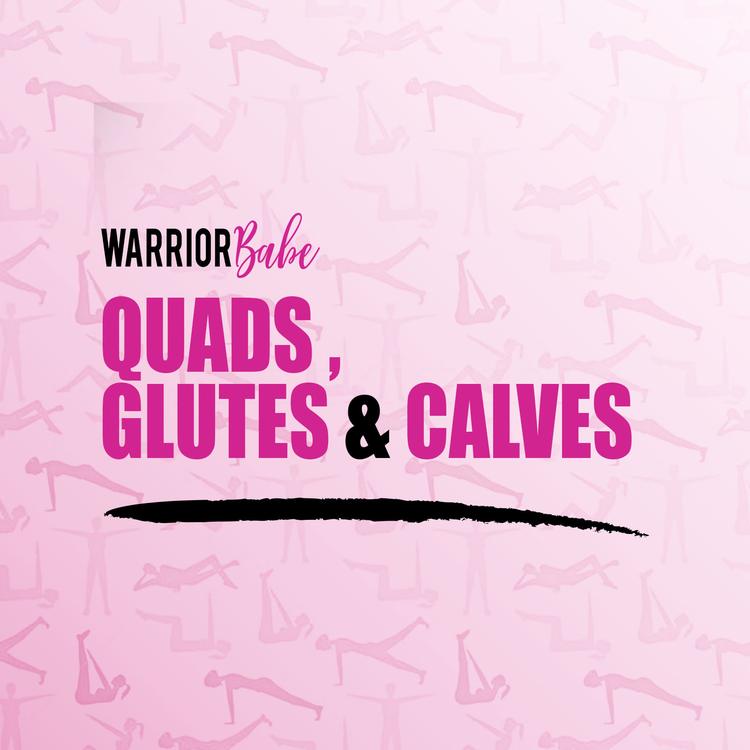 Quads, Glutes, & Calves