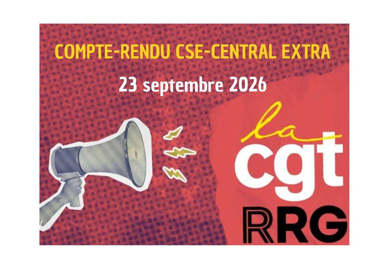 Compte-rendu CGT du CSE-central extraordinaire