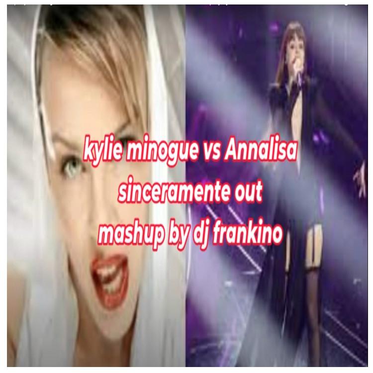 Kylie Minogue vs Annalisa/ Sinceramente out by Dj Frankino