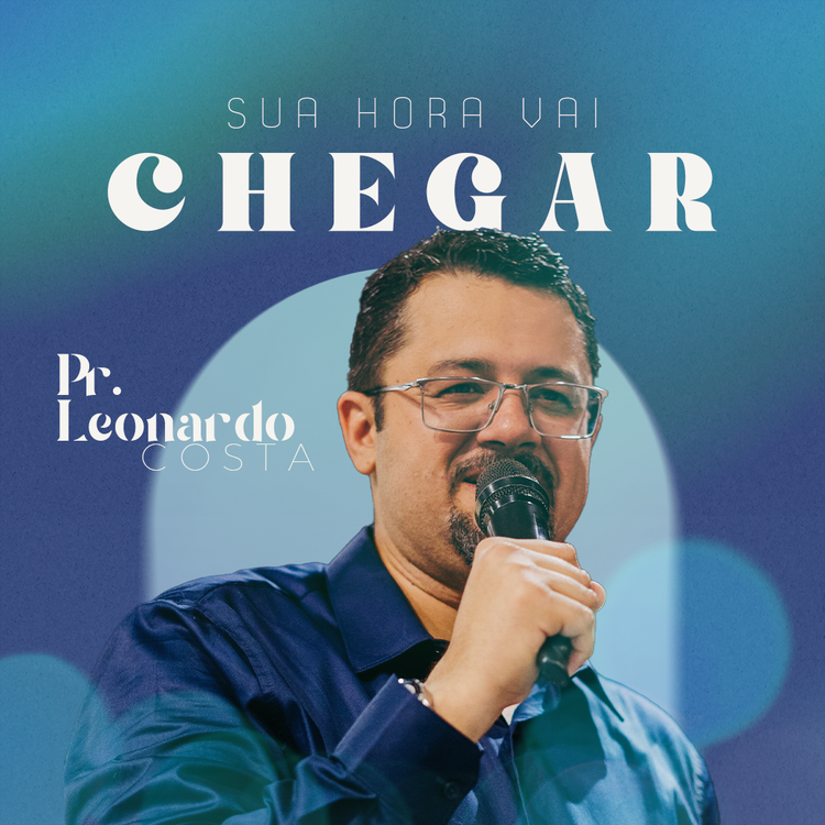 Sua Hora Vai Chegar  - Pr. Leonardo Costa (16.04.23)