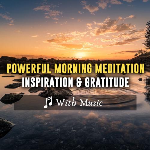 Powerful Morning Meditation - Inspiration to Begin You day - With Music