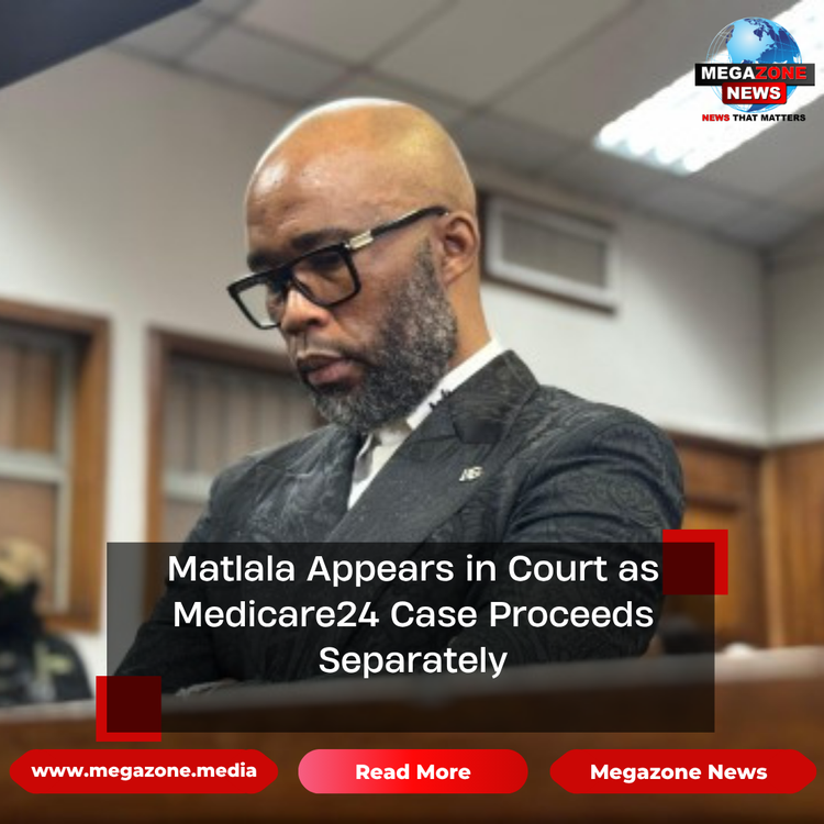 Matlala Appears in Court as Medicare24 Case Proceeds Separately