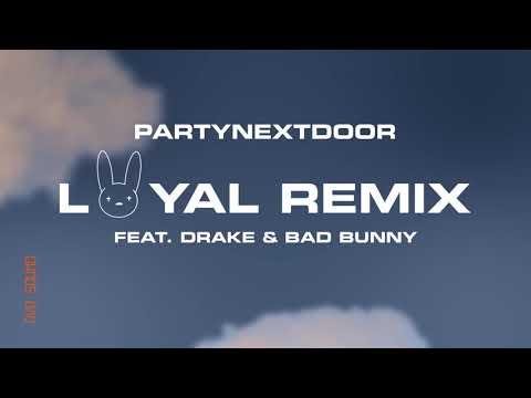 PARTYNEXTDOOR - Loyal (feat. Drake and Bad Bunny) [Remix]