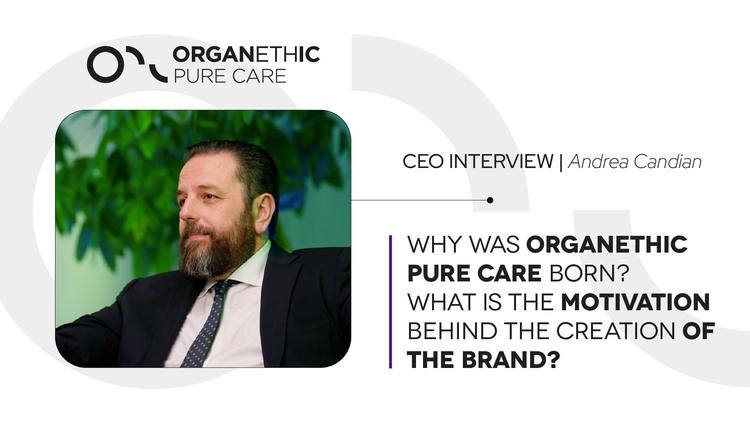 Perché è nato Organethic Pure Care? La motivazione alla base del brand | Andrea Candian