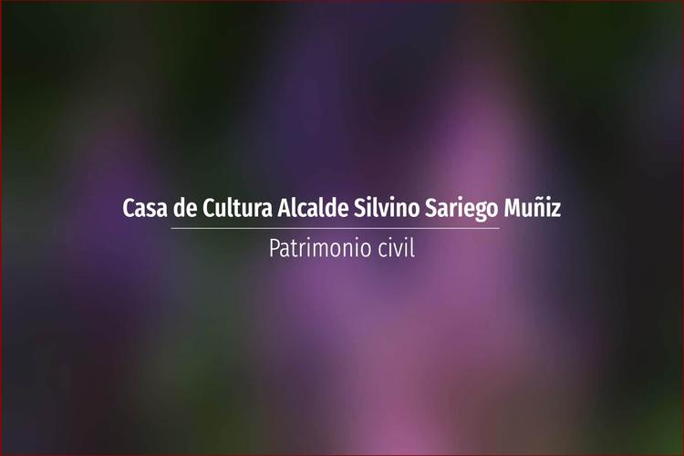 Casa de Cultura Alcalde Silvino Sariego Muñiz