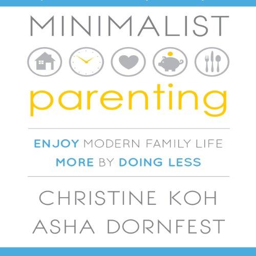 	 Minimalist Parenting: Enjoy Modern Family Life More by Doing Less