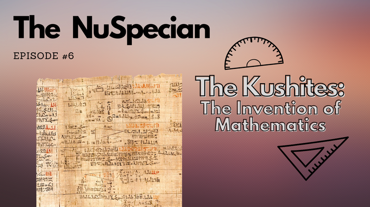 Episode #6 - The Kushites: The Invention of Mathematics