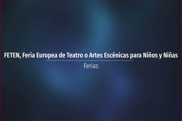 FETEN, Feria Europea de Teatro o Artes Escénicas para Niños y Niñas