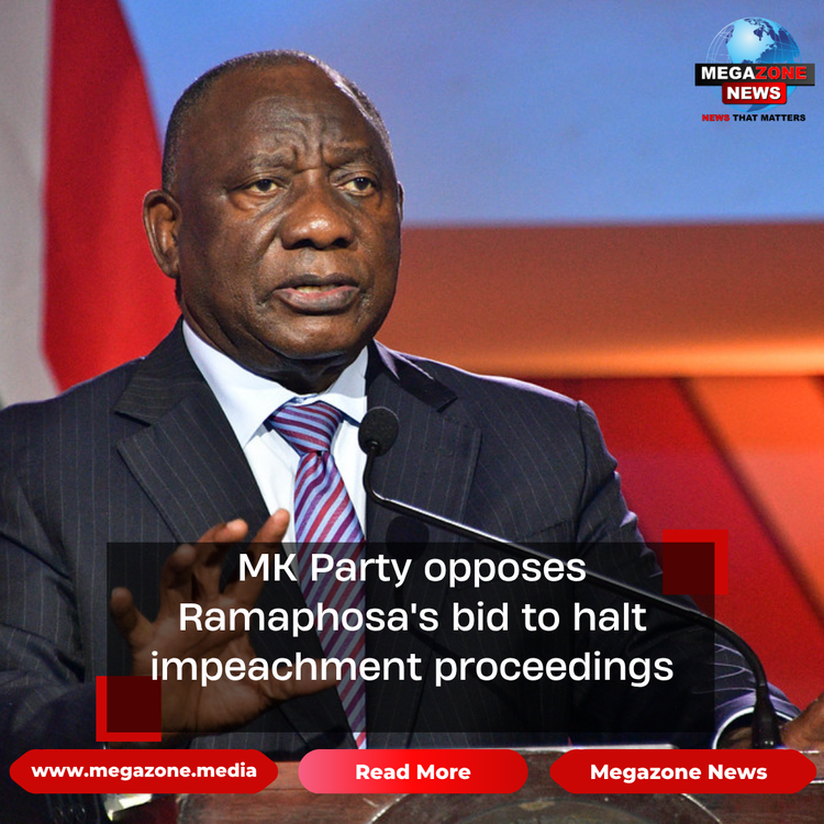 MK Party opposes Ramaphosa's bid to halt impeachment proceedings