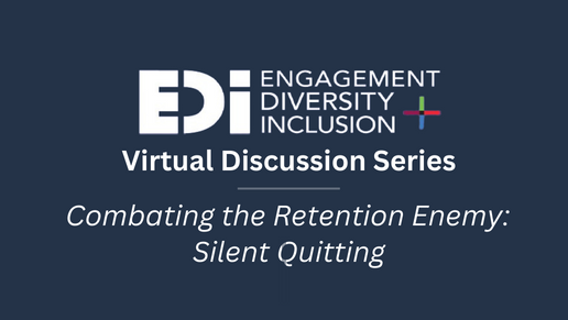 ED&I Virtual Panel Discussion | “Combating the Retention Enemy: Silent Quitting”