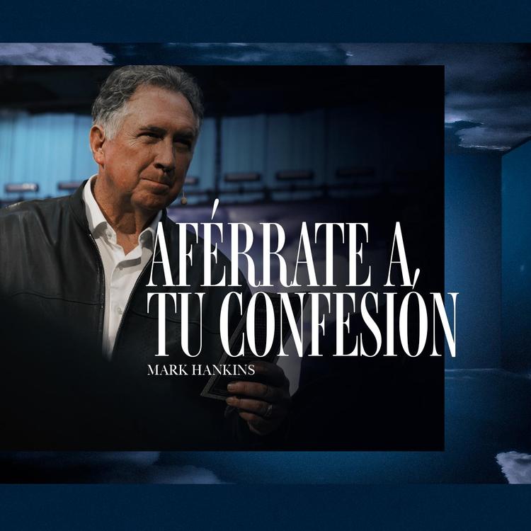 AFERRATE A TU CONFESIÓN MARK HANKINS 
