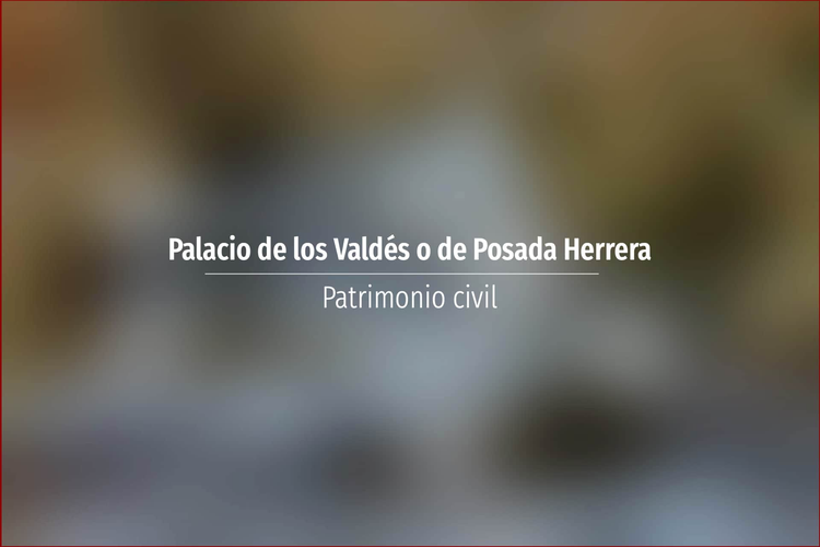 Palacio de los Valdés o de Posada Herrera
