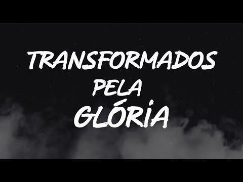 11/10/20 - MUDADOS E TRANSFORMADOS PELA GLÓRIA