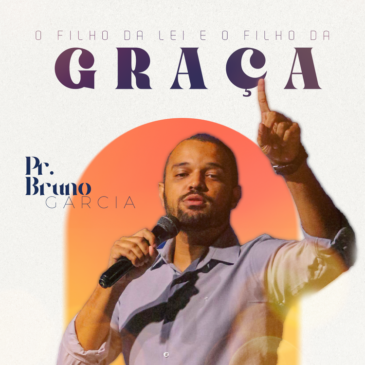 O Filho da Lei e o Filho da Graça - Pr.  Bruno Garcia (22.05.22) 