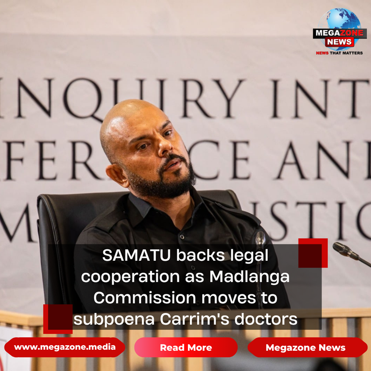 SAMATU backs legal cooperation as Madlanga Commission moves to subpoena Carrim's doctors