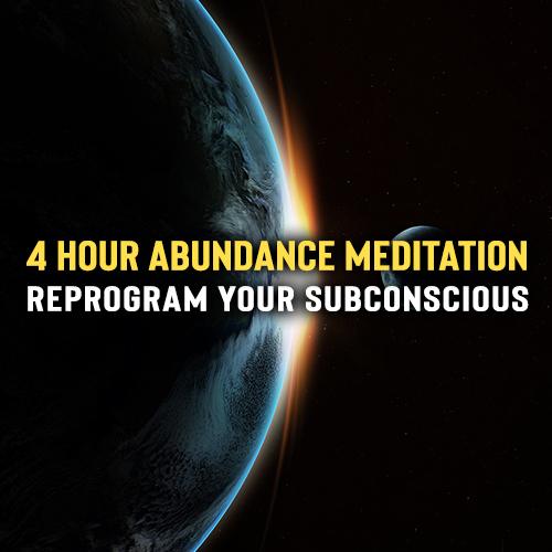 4 Hour Abundance & Manifestation Meditation: Subconscious Reprogramming
