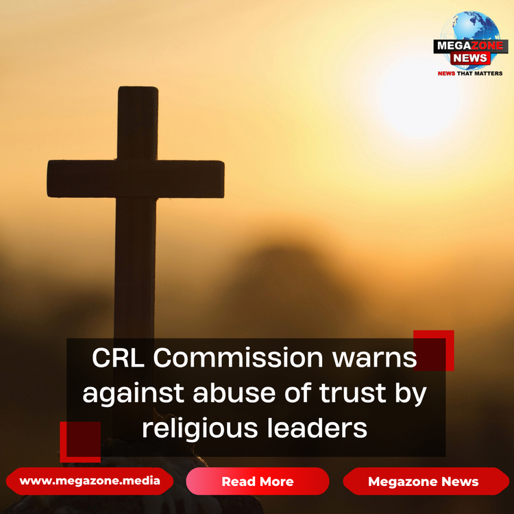 CRL Commission warns against abuse of trust by religious leaders