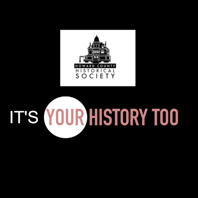 It's Your History Too-#2: Brought to you by The Howard County Historical Society