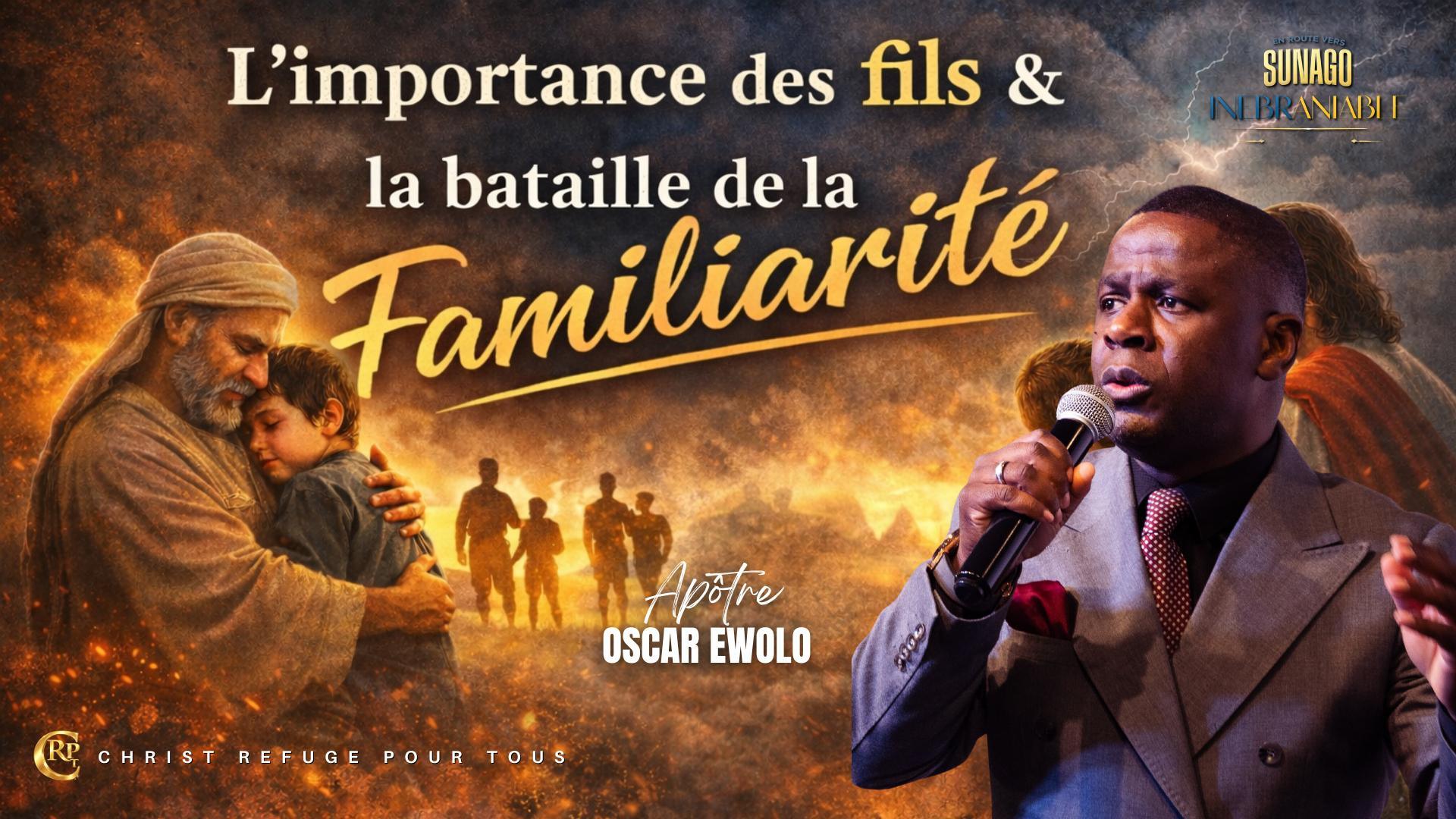 L'importance des fils et la bataille de la familiarité // Apôtre Oscar EWOLO