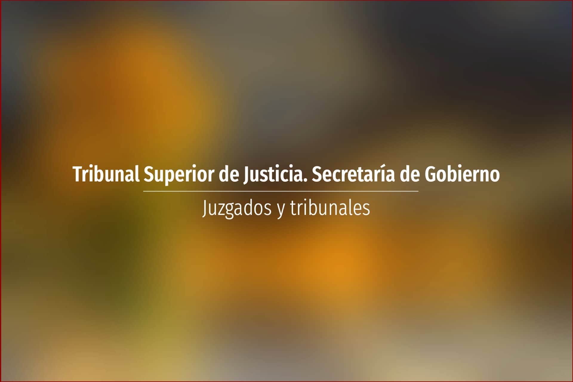 Tribunal Superior de Justicia. Secretaría de Gobierno