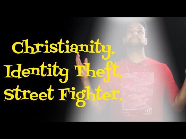 Christianity, Identity Theft, Street Fighter