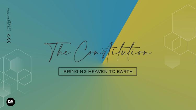 The Constitution: Bringing Heaven To Earth