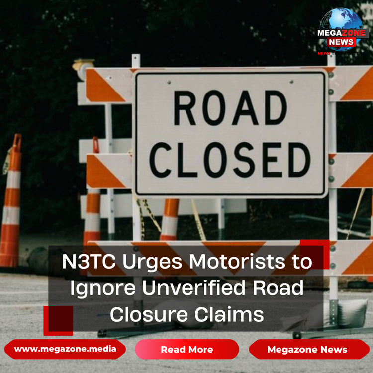 N3TC Urges Motorists to Ignore Unverified Road Closure Claims