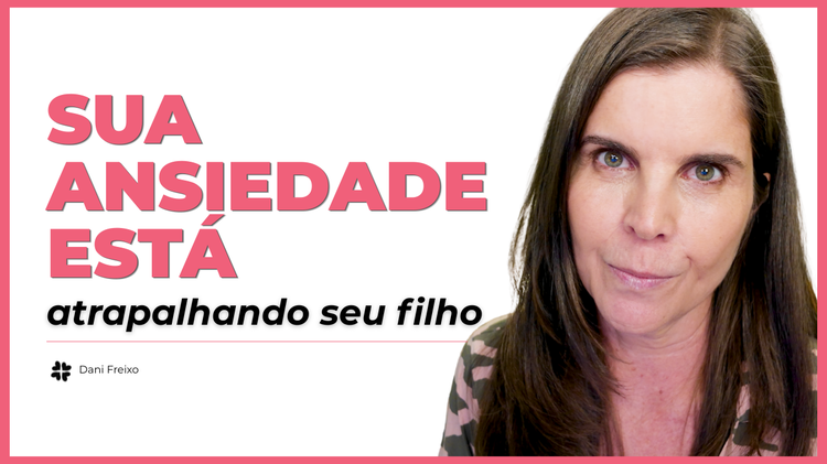 Como a sua ansiedade afeta o desenvolvimento do seu filho I Psicóloga Daniella Faria