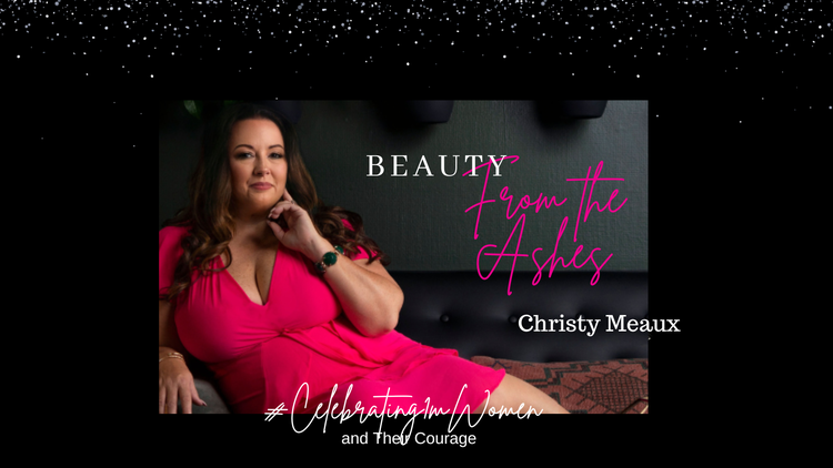 Beauty from the Ashes ~ Christy's Story