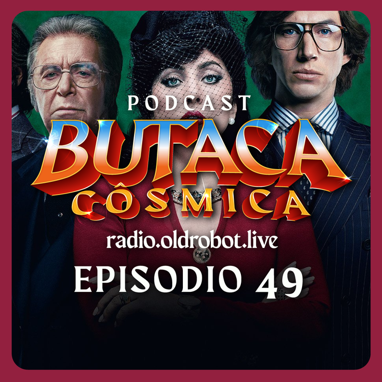 Podcast : EP.049 La Butaca Cósmica // House of Gucci, documental Rafa Nadal Academy y  la Era del Hielo Buck.