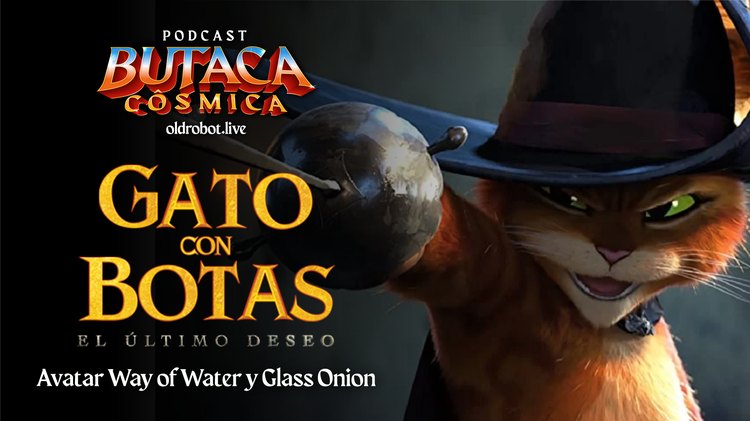 EP.080 Butaca Cósmica // El gato con Botas, Avatar, Way of water y Glass Onion