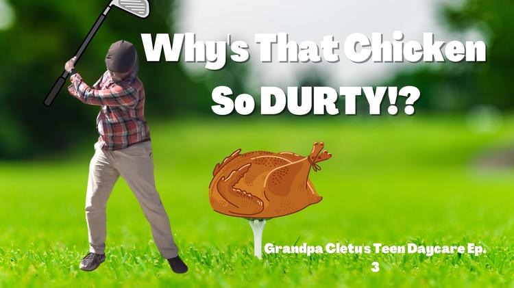 Why's That Chicken So DURTY?! GCTDC Ep. 3