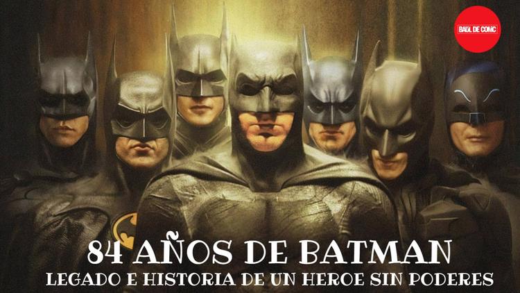 84 AÑOS DE BATMAN - LEGADO E HISTORIA DE UN HÉROE SIN PODER