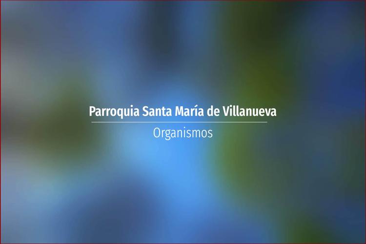 Parroquia Santa María de Villanueva