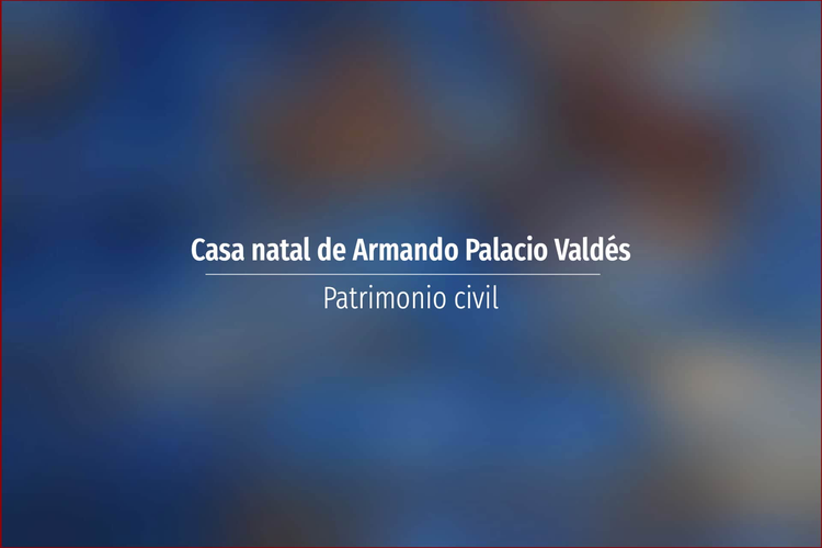 Casa natal de Armando Palacio Valdés