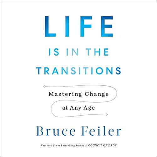 Life Is In The Transitions: Mastering Change at Any Age