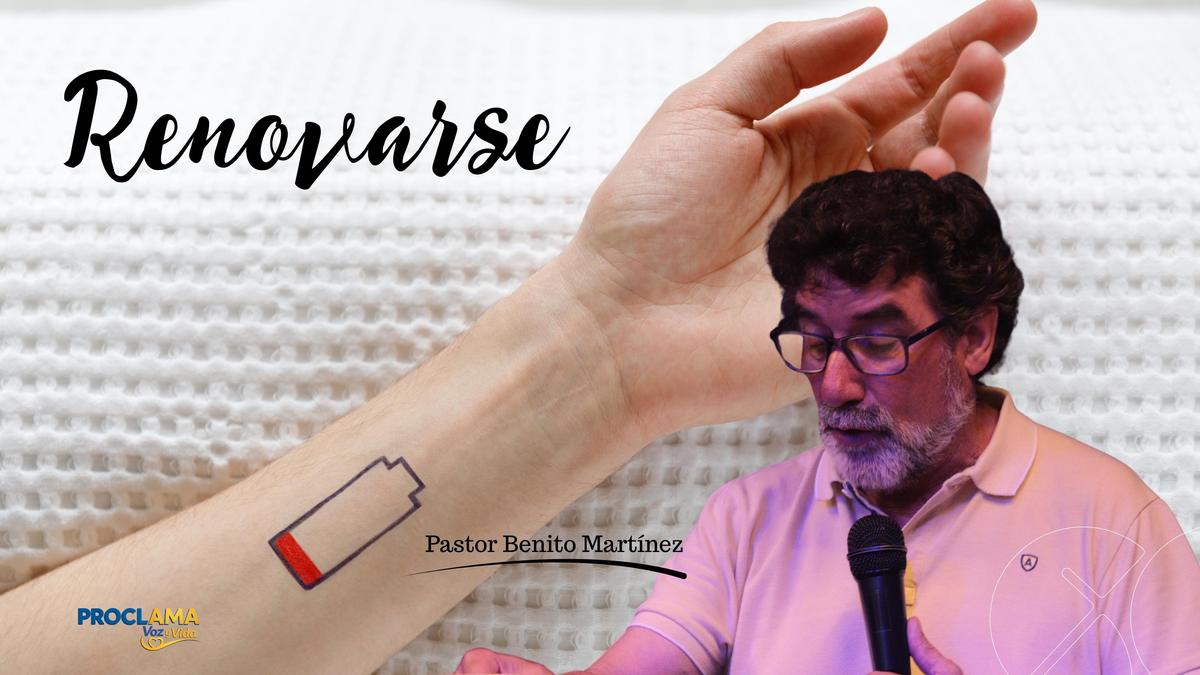 Pastor Benito Martínez “Renovarse” Domingo 31 de Mayo de 2026
