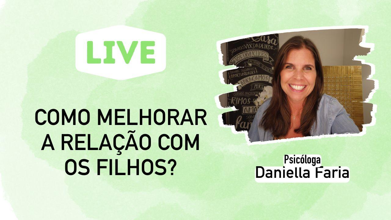 LIVE - Como Melhorar O Meu Relacionamento Com Meus Filhos - Psicóloga Daniella Faria