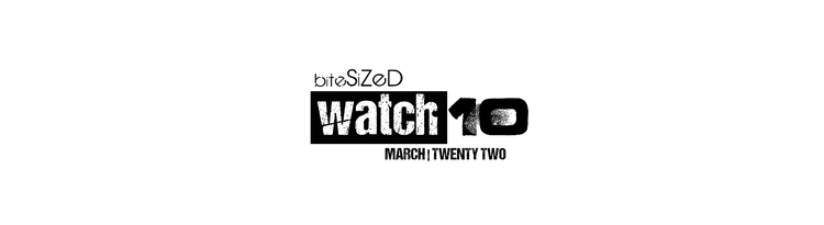 Be on the Lookout for Our Watch 10 for March 2022 by @bitesizedmagazine