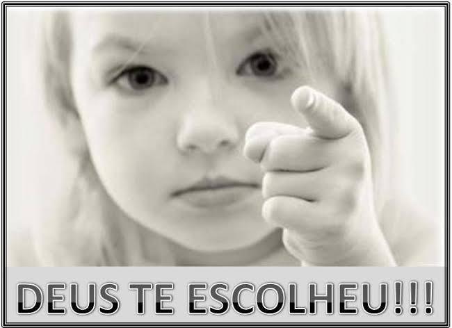 Ele nos escolheu!