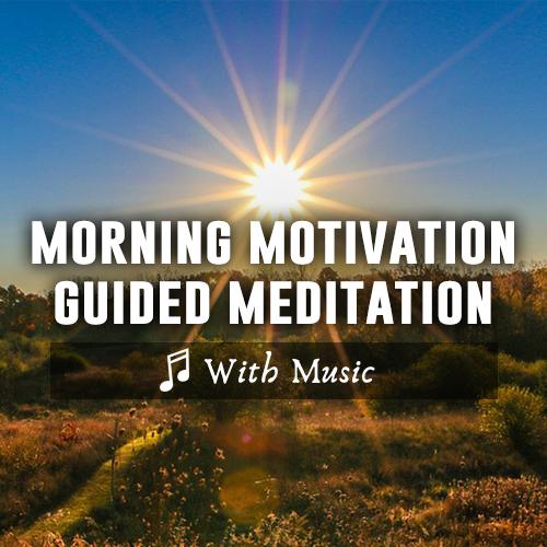 Morning Motivation & Positive Energy Guided Meditation - With Music